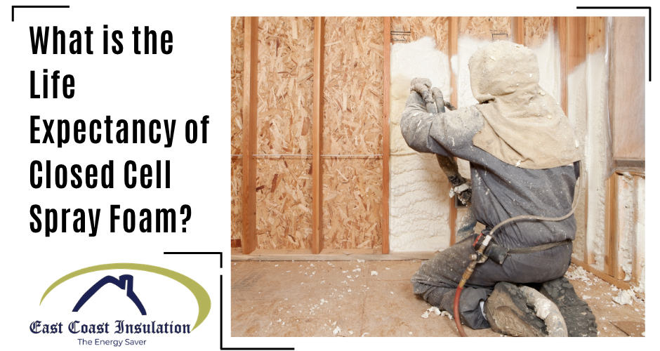 What is the Life Expectancy of Closed Cell Spray Foam?