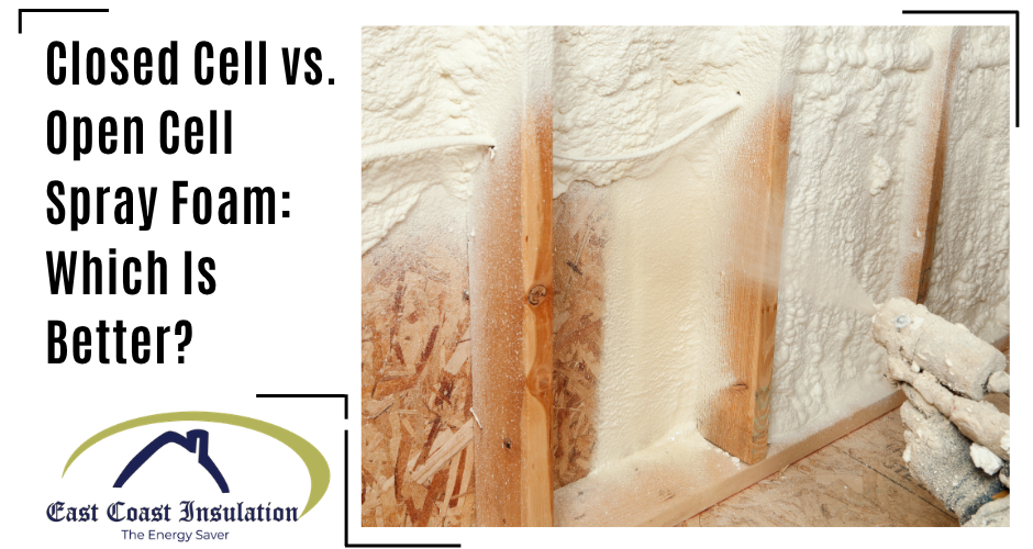 Closed Cell vs. Open Cell Spray Foam: Which Is Better?