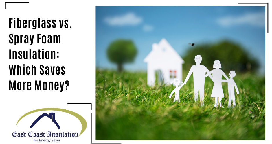 Fiberglass vs. Spray Foam Insulation: Which Saves More Money?